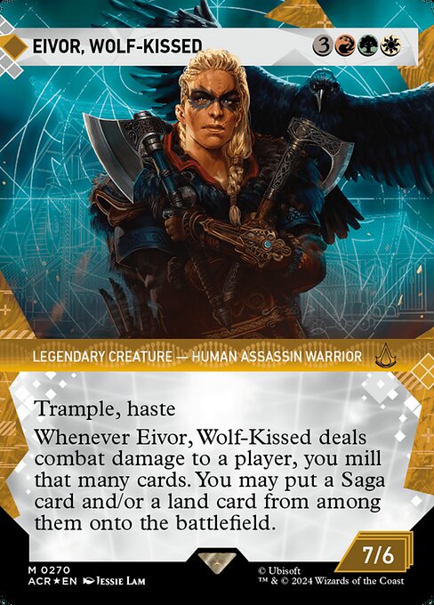 Trample, haste
Whenever Eivor, Wolf-Kissed deals combat damage to a player, you mill that many cards. You may put a Saga card and/or a land card from among them onto the battlefield.
