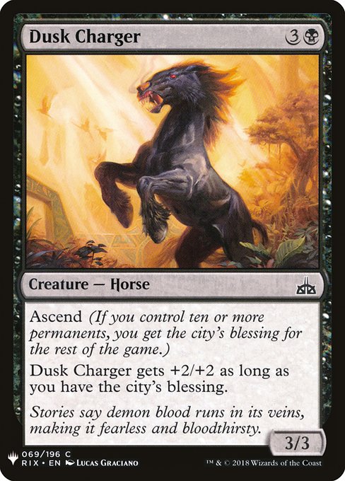 Ascend (If you control ten or more permanents, you get the city's blessing for the rest of the game.)
Dusk Charger gets +2/+2 as long as you have the city's blessing.