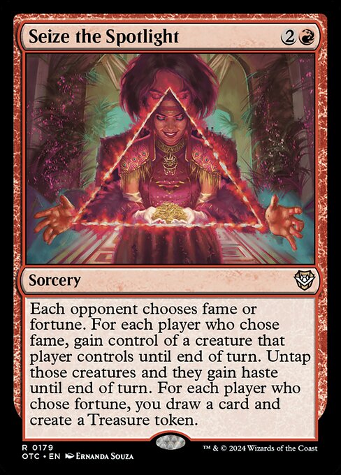 Each opponent chooses fame or fortune. For each player who chose fame, gain control of a creature that player controls until end of turn. Untap those creatures and they gain haste until end of turn. For each player who chose fortune, you draw a card and create a Treasure token.