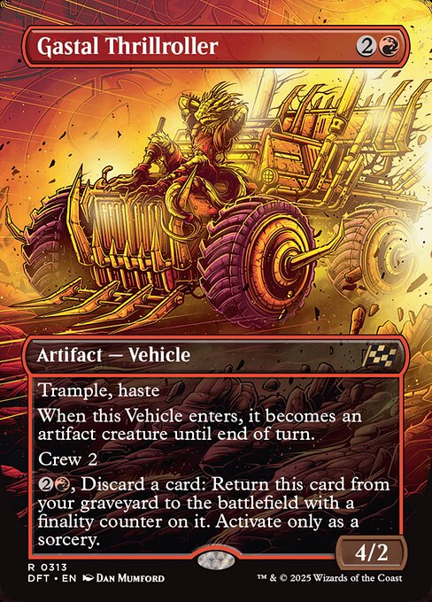 Trample, haste
When this Vehicle enters, it becomes an artifact creature until end of turn.
Crew 2
{2}{R}, Discard a card: Return this card from your graveyard to the battlefield with a finality counter on it. Activate only as a sorcery.