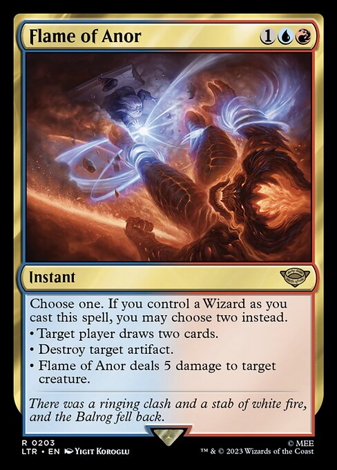 Choose one. If you control a Wizard as you cast this spell, you may choose two instead.
• Target player draws two cards.
• Destroy target artifact.
• Flame of Anor deals 5 damage to target creature.