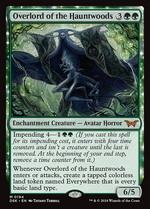 Impending 4—{1}{G}{G} (If you cast this spell for its impending cost, it enters with four time counters and isn't a creature until the last is removed. At the beginning of your end step, remove a time counter from it.)
Whenever Overlord of the Hauntwoods enters or attacks, create a tapped colorless land token named Everywhere that is every basic land type.