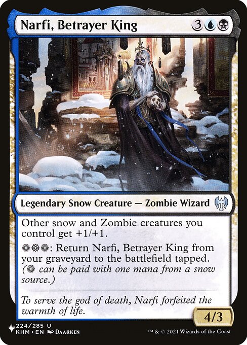 Other snow and Zombie creatures you control get +1/+1.
{S}{S}{S}: Return Narfi, Betrayer King from your graveyard to the battlefield tapped. ({S} can be paid with one mana from a snow source.)