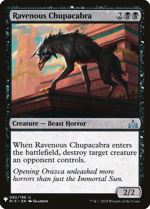 When Ravenous Chupacabra enters the battlefield, destroy target creature an opponent controls.