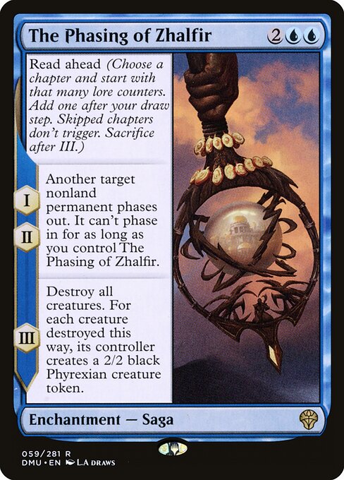 Read ahead (Choose a chapter and start with that many lore counters. Add one after your draw step. Skipped chapters don't trigger. Sacrifice after III.)
I, II — Another target nonland permanent phases out. It can't phase in for as long as you control The Phasing of Zhalfir.
III — Destroy all creatures. For each creature destroyed this way, its controller creates a 2/2 black Phyrexian creature token.
