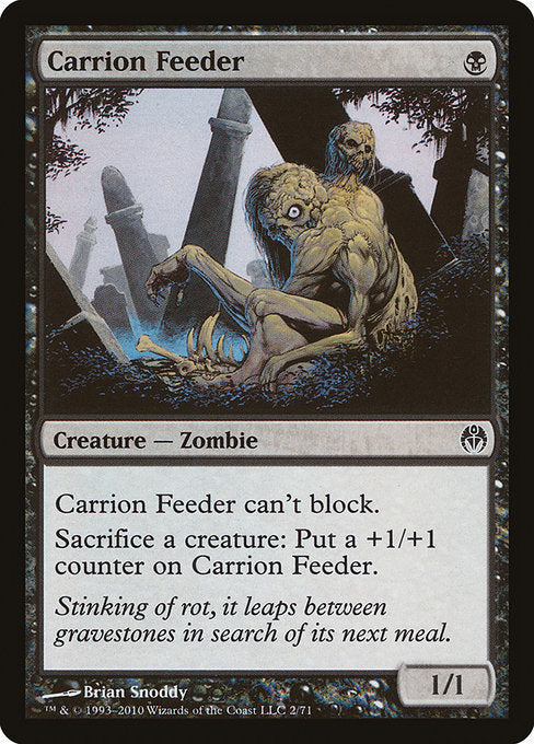 Carrion Feeder can't block.
Sacrifice a creature: Put a +1/+1 counter on Carrion Feeder.
