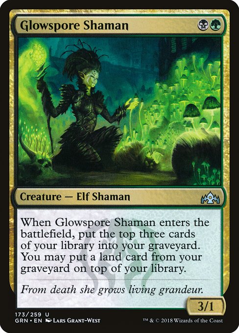 When Glowspore Shaman enters the battlefield, mill three cards. You may put a land card from your graveyard on top of your library. (To mill a card, put the top card of your library into your graveyard.)