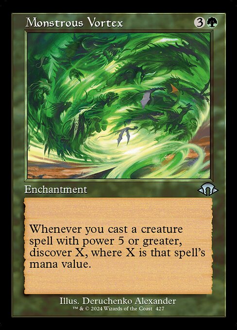 Whenever you cast a creature spell with power 5 or greater, discover X, where X is that spell's mana value. (Exile cards from the top of your library until you exile a nonland card with that mana value or less. Cast it without paying its mana cost or put it into your hand. Put the rest on the bottom in a random order.)