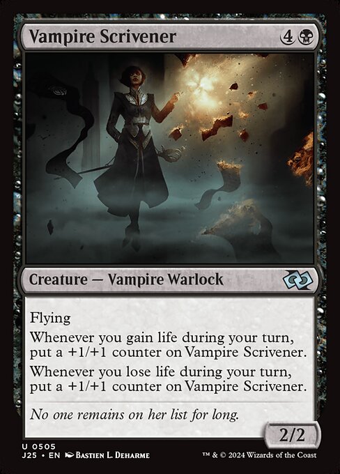 Flying
Whenever you gain life during your turn, put a +1/+1 counter on Vampire Scrivener.
Whenever you lose life during your turn, put a +1/+1 counter on Vampire Scrivener.