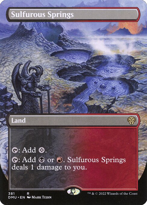 {T}: Add {C}.
{T}: Add {B} or {R}. Sulfurous Springs deals 1 damage to you.