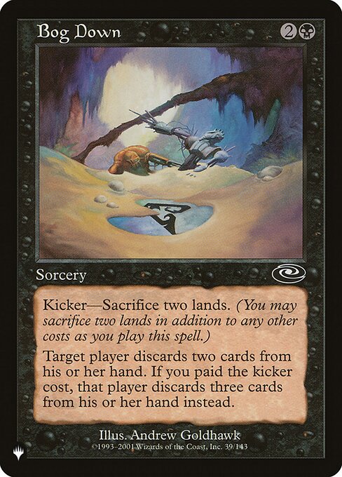 Kicker—Sacrifice two lands. (You may sacrifice two lands in addition to any other costs as you cast this spell.)
Target player discards two cards. If this spell was kicked, that player discards three cards instead.
