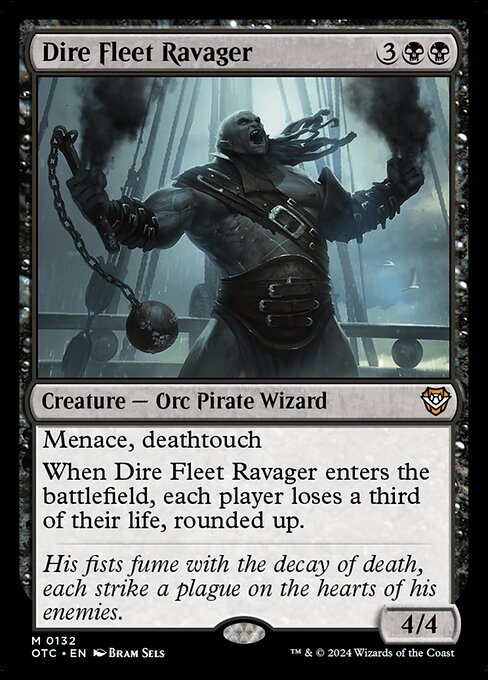 Menace, deathtouch
When Dire Fleet Ravager enters the battlefield, each player loses a third of their life, rounded up.