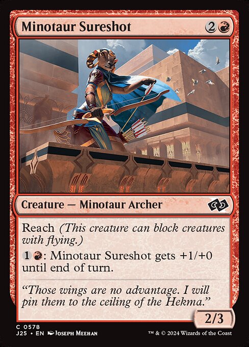 Reach (This creature can block creatures with flying.)
{1}{R}: Minotaur Sureshot gets +1/+0 until end of turn.