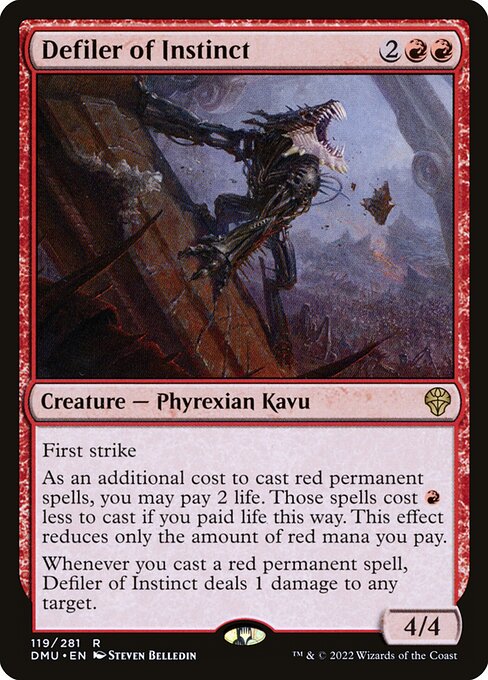 First strike
As an additional cost to cast red permanent spells, you may pay 2 life. Those spells cost {R} less to cast if you paid life this way. This effect reduces only the amount of red mana you pay.
Whenever you cast a red permanent spell, Defiler of Instinct deals 1 damage to any target.