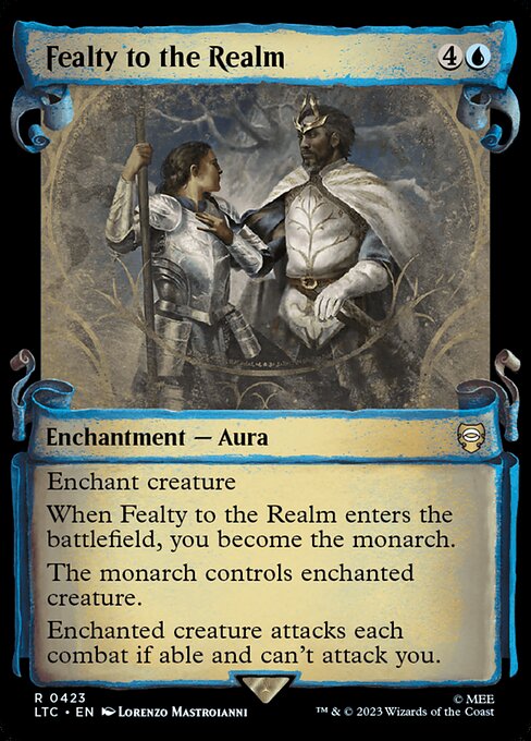 Enchant creature
When Fealty to the Realm enters the battlefield, you become the monarch.
The monarch controls enchanted creature.
Enchanted creature attacks each combat if able and can't attack you.