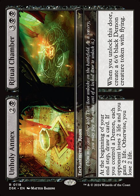 At the beginning of your end step, draw a card. If you control a Demon, each opponent loses 2 life and you gain 2 life. Otherwise, you lose 2 life.
(You may cast either half. That door unlocks on the battlefield. As a sorcery, you may pay the mana cost of a locked door to unlock it.) When you unlock this door, create a 6/6 black Demon creature token with flying.
(You may cast either half. That door unlocks on the battlefield. As a sorcery, you may pay the mana cost of a locked door to unlock i