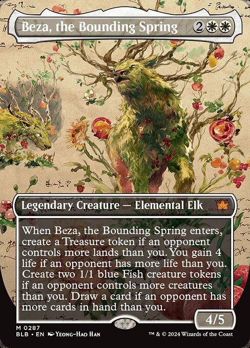 When Beza, the Bounding Spring enters, create a Treasure token if an opponent controls more lands than you. You gain 4 life if an opponent has more life than you. Create two 1/1 blue Fish creature tokens if an opponent controls more creatures than you. Draw a card if an opponent has more cards in hand than you.