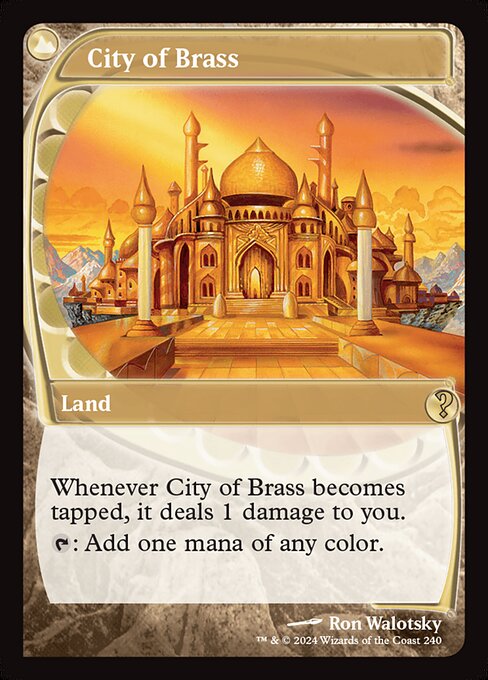 Whenever City of Brass becomes tapped, it deals 1 damage to you.
{T}: Add one mana of any color.