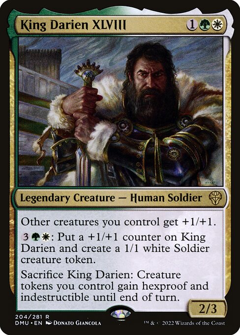 Other creatures you control get +1/+1.
{3}{G}{W}: Put a +1/+1 counter on King Darien and create a 1/1 white Soldier creature token.
Sacrifice King Darien: Creature tokens you control gain hexproof and indestructible until end of turn.