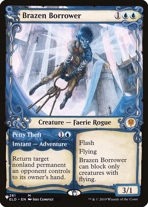 Flash
Flying
Brazen Borrower can block only creatures with flying. Return target nonland permanent an opponent controls to its owner's hand.