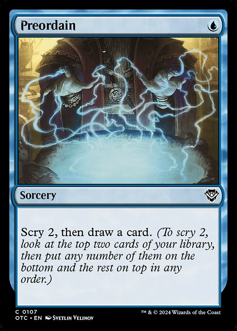 Scry 2, then draw a card. (To scry 2, look at the top two cards of your library, then put any number of them on the bottom and the rest on top in any order.)