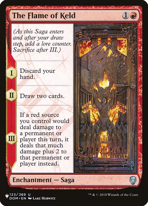 (As this Saga enters and after your draw step, add a lore counter. Sacrifice after III.)
I — Discard your hand.
II — Draw two cards.
III — If a red source you control would deal damage to a permanent or player this turn, it deals that much damage plus 2 to that permanent or player instead.