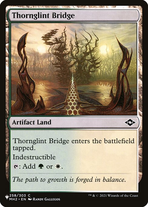 Thornglint Bridge enters tapped.
Indestructible
{T}: Add {G} or {W}.