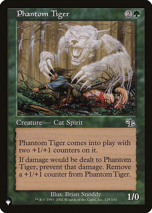 Phantom Tiger enters with two +1/+1 counters on it.
If damage would be dealt to Phantom Tiger, prevent that damage. Remove a +1/+1 counter from Phantom Tiger.