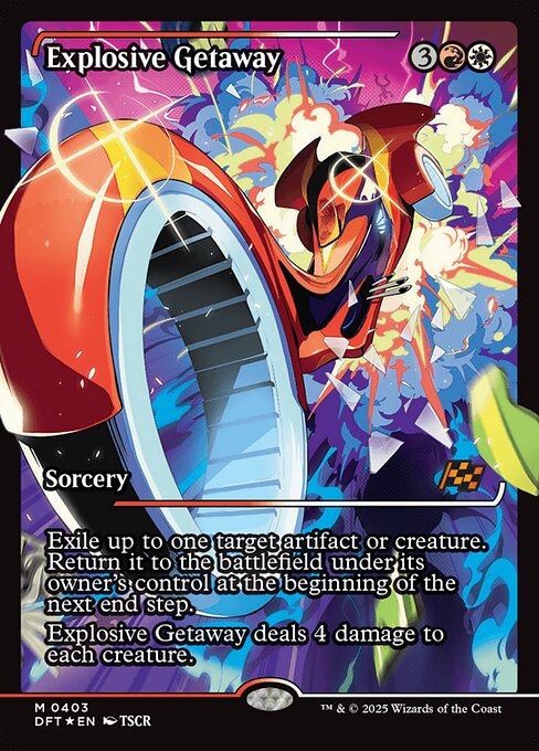 Exile up to one target artifact or creature. Return it to the battlefield under its owner's control at the beginning of the next end step.
Explosive Getaway deals 4 damage to each creature.