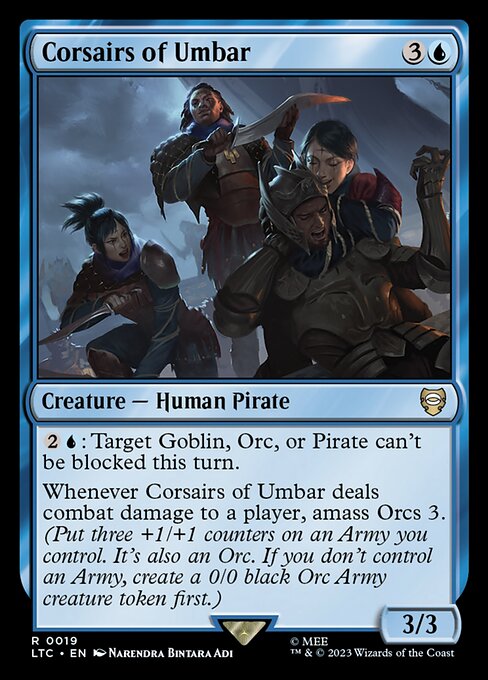 {2}{U}: Target Goblin, Orc, or Pirate can't be blocked this turn.
Whenever Corsairs of Umbar deals combat damage to a player, amass Orcs 3. (Put three +1/+1 counters on an Army you control. It's also an Orc. If you don't control an Army, create a 0/0 black Orc Army creature token first.)