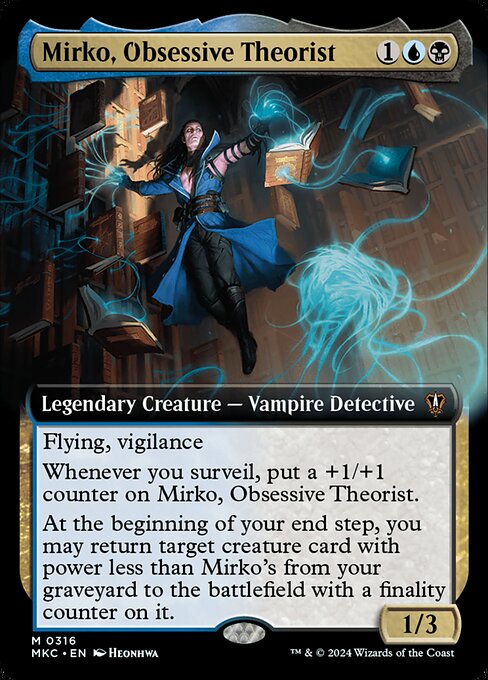 Flying, vigilance
Whenever you surveil, put a +1/+1 counter on Mirko, Obsessive Theorist.
At the beginning of your end step, you may return target creature card with power less than Mirko's from your graveyard to the battlefield with a finality counter on it. (If it would die, exile it instead.)