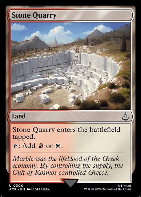 Stone Quarry enters the battlefield tapped.
{T}: Add {R} or {W}.