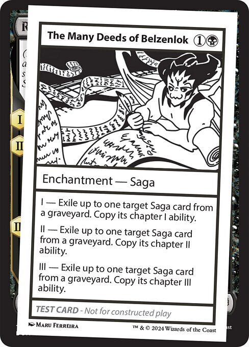 I — Exile up to one target Saga card from a graveyard. Copy its chapter I ability.
II — Exile up to one target Saga card from a graveyard. Copy its chapter II ability.
III — Exile up to one target Saga card from a graveyard. Copy its chapter III ability.