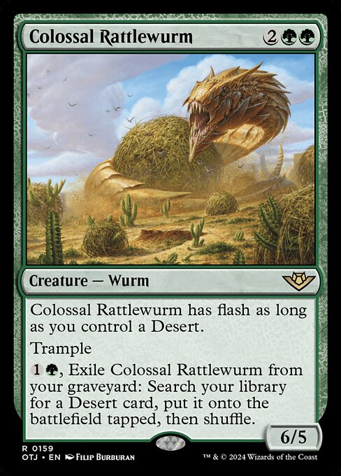 Colossal Rattlewurm has flash as long as you control a Desert.
Trample
{1}{G}, Exile Colossal Rattlewurm from your graveyard: Search your library for a Desert card, put it onto the battlefield tapped, then shuffle.