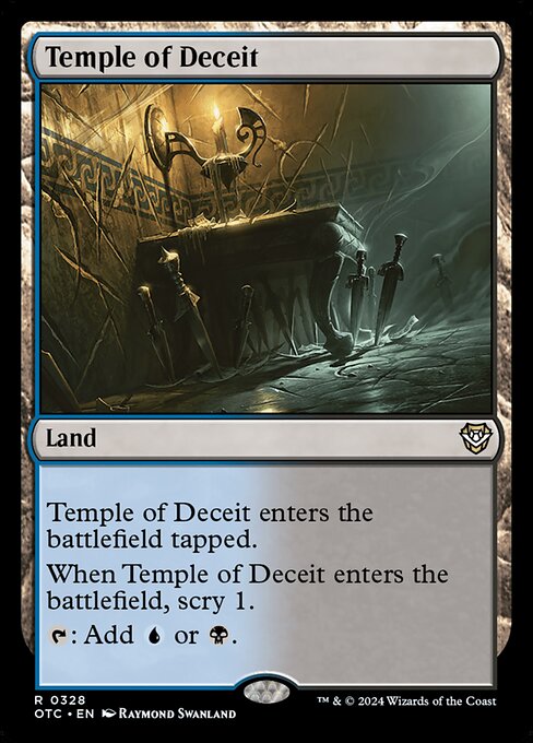 Temple of Deceit enters the battlefield tapped.
When Temple of Deceit enters the battlefield, scry 1.
{T}: Add {U} or {B}.