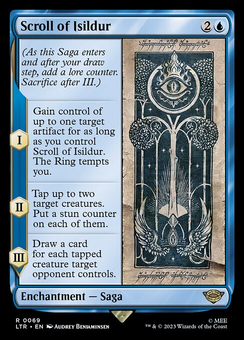 (As this Saga enters and after your draw step, add a lore counter. Sacrifice after III.)
I — Gain control of up to one target artifact for as long as you control Scroll of Isildur. The Ring tempts you.
II — Tap up to two target creatures. Put a stun counter on each of them.
III — Draw a card for each tapped creature target opponent controls.