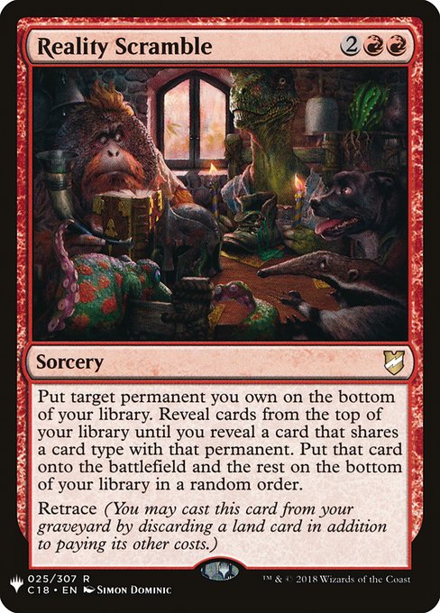 Put target permanent you own on the bottom of your library. Reveal cards from the top of your library until you reveal a card that shares a card type with that permanent. Put that card onto the battlefield and the rest on the bottom of your library in a random order.
Retrace (You may cast this card from your graveyard by discarding a land card in addition to paying its other costs.)
