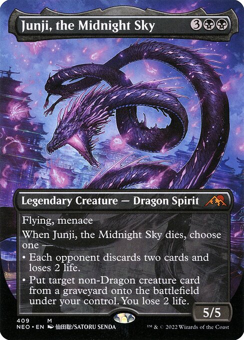 Flying, menace
When Junji, the Midnight Sky dies, choose one —
• Each opponent discards two cards and loses 2 life.
• Put target non-Dragon creature card from a graveyard onto the battlefield under your control. You lose 2 life.