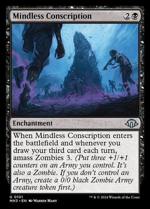 When Mindless Conscription enters the battlefield and whenever you draw your third card each turn, amass Zombies 3. (Put three +1/+1 counters on an Army you control. It's also a Zombie. If you don't control an Army, create a 0/0 black Zombie Army creature token first.)
