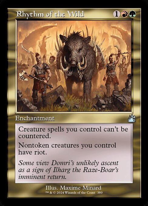 Creature spells you control can't be countered.
Nontoken creatures you control have riot. (They enter the battlefield with your choice of a +1/+1 counter or haste.)