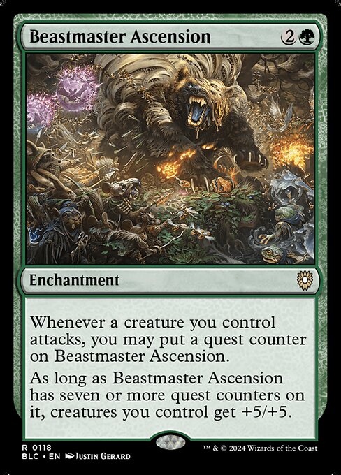 Whenever a creature you control attacks, you may put a quest counter on Beastmaster Ascension.
As long as Beastmaster Ascension has seven or more quest counters on it, creatures you control get +5/+5.
