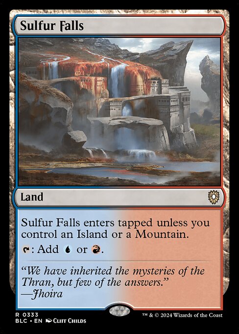 Sulfur Falls enters the battlefield tapped unless you control an Island or a Mountain.
{T}: Add {U} or {R}.