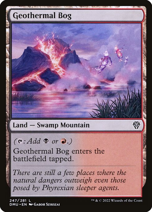 ({T}: Add {B} or {R}.)
Geothermal Bog enters the battlefield tapped.