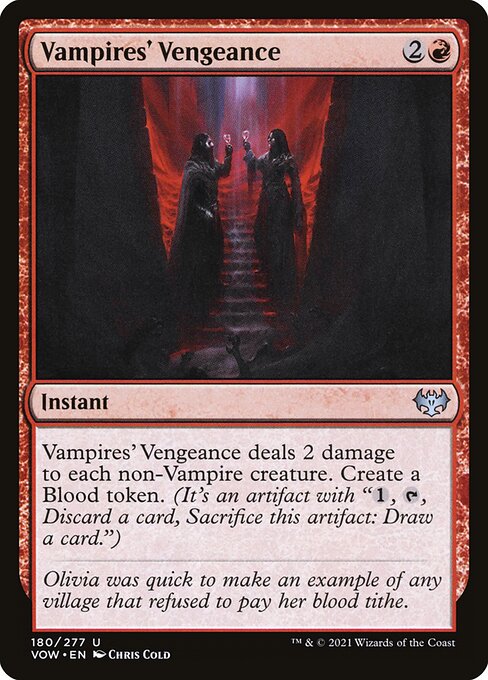 Vampires' Vengeance deals 2 damage to each non-Vampire creature. Create a Blood token. (It's an artifact with "{1}, {T}, Discard a card, Sacrifice this artifact: Draw a card.")