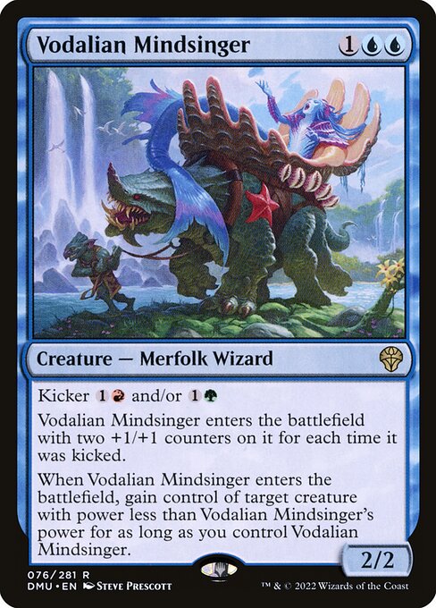 Kicker {1}{R} and/or {1}{G}
Vodalian Mindsinger enters the battlefield with two +1/+1 counters on it for each time it was kicked.
When Vodalian Mindsinger enters the battlefield, gain control of target creature with power less than Vodalian Mindsinger's power for as long as you control Vodalian Mindsinger.