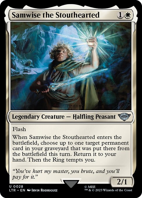 Flash
When Samwise the Stouthearted enters the battlefield, choose up to one target permanent card in your graveyard that was put there from the battlefield this turn. Return it to your hand. Then the Ring tempts you.