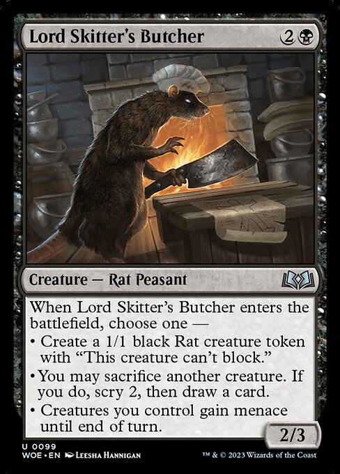 When Lord Skitter's Butcher enters the battlefield, choose one —
• Create a 1/1 black Rat creature token with "This creature can't block."
• You may sacrifice another creature. If you do, scry 2, then draw a card.
• Creatures you control gain menace until end of turn.
