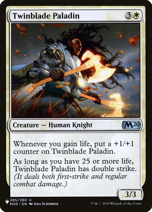 Whenever you gain life, put a +1/+1 counter on Twinblade Paladin.
As long as you have 25 or more life, Twinblade Paladin has double strike. (It deals both first-strike and regular combat damage.)