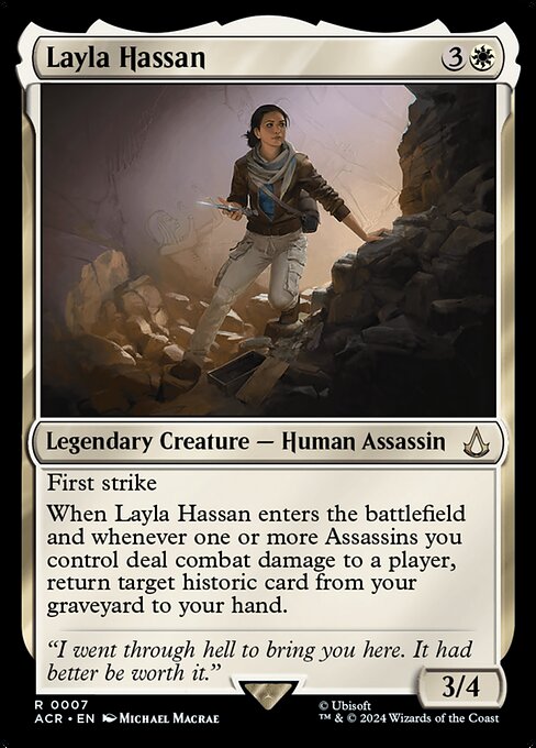 First strike
When Layla Hassan enters the battlefield and whenever one or more Assassins you control deal combat damage to a player, return target historic card from your graveyard to your hand.
