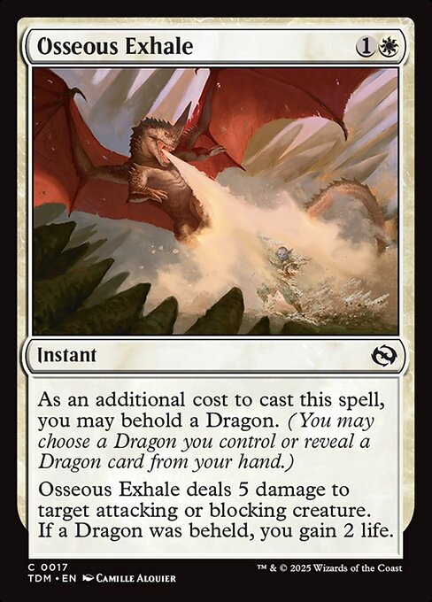 As an additional cost to cast this spell, you may behold a Dragon. (You may choose a Dragon you control or reveal a Dragon card from your hand.)
Osseous Exhale deals 5 damage to target attacking or blocking creature. If a Dragon was beheld, you gain 2 life.